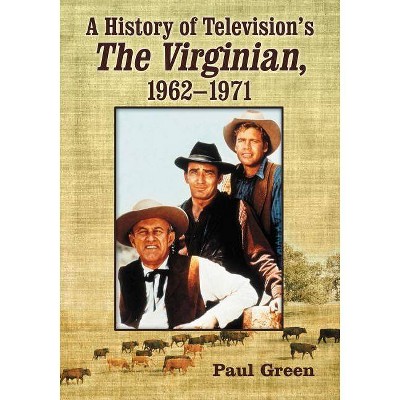 A History of Television's the Virginian, 1962-1971 - by  Paul Green (Paperback)