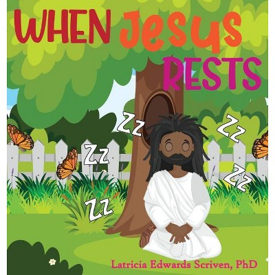 When Jesus Rests - by  Latricia Edwards Scriven (Hardcover)