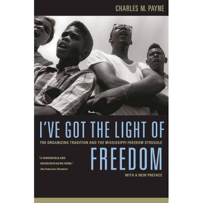 I've Got the Light of Freedom - by  Charles M Payne (Paperback)