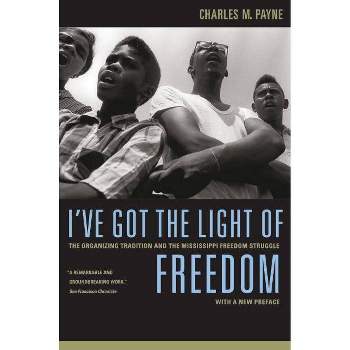 I've Got the Light of Freedom - by  Charles M Payne (Paperback)