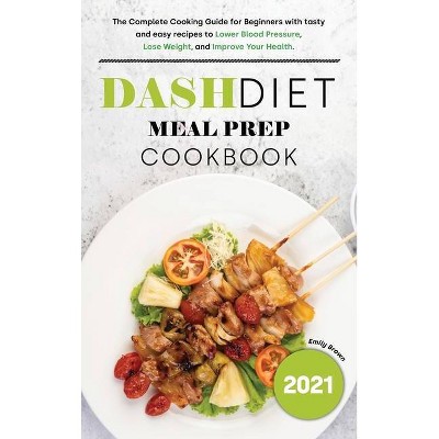 Dash Diet Meal Prep 2021 Cookbook - by  Emily Brown (Hardcover)