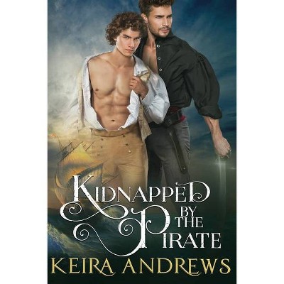 Kidnapped by the Pirate - (Gay Romance) by  Keira Andrews (Paperback)