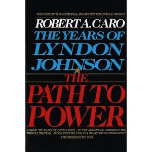 The Path to Power - (Years of Lyndon Johnson) by Robert A Caro - 1 of 1