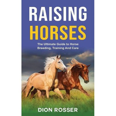 Raising Horses - by  Dion Rosser (Hardcover)