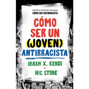 Cómo Ser Un (Joven) Antirracista / How to Be a (Young) Antiracist - by  Ibram X Kendi & Nic Stone (Paperback) - 1 of 1