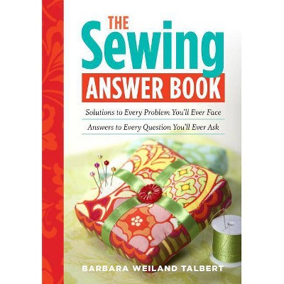 The Sewing Answer Book - (Answer Book (Storey)) by  Barbara Weiland Talbert (Paperback)