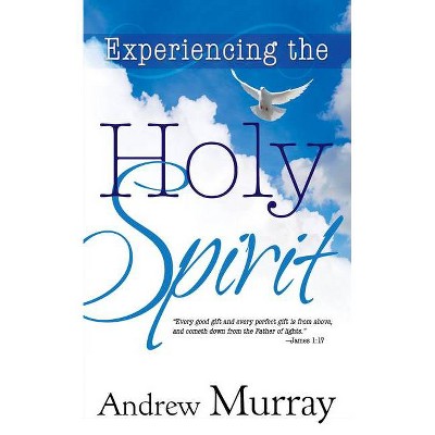 Experiencing the Holy Spirit - by  Andrew Murray (Paperback)