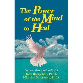 Power of the Mind to Heal - by  Joan Borysenko (Paperback)