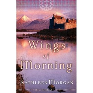 Wings of Morning - (These Highland Hills) by  Kathleen Morgan (Paperback) - 1 of 1