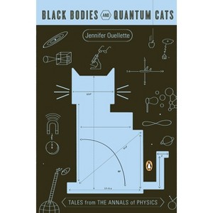 Black Bodies and Quantum Cats - by  Jennifer Ouellette (Paperback) - 1 of 1