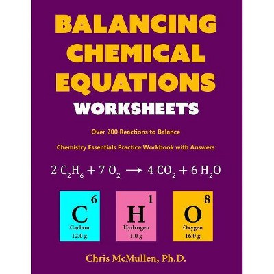 Balancing Chemical Equations Worksheets (Over 200 Reactions to Balance) - by  Chris McMullen (Paperback)