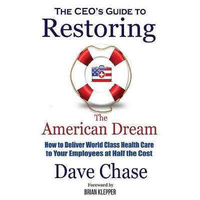 CEO's Guide to Restoring the American Dream - by  Dave Chase (Paperback)