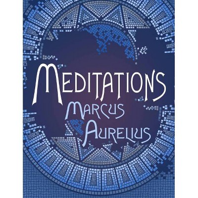 Meditations - (Knickerbocker Classics) by  Marcus Aurelius (Paperback)