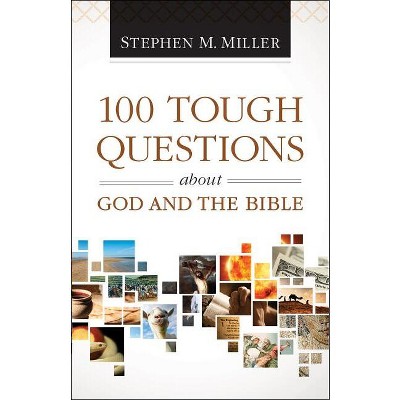 100 Tough Questions about God and the Bible - by  Stephen M Miller (Paperback)