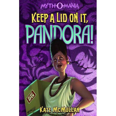 Keep a Lid on It, Pandora! - (Myth-O-Mania) by  Kate McMullan (Paperback)