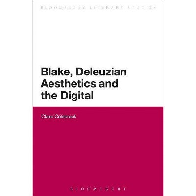 Blake, Deleuzian Aesthetics, and the Digital - by  Claire Colebrook (Paperback)