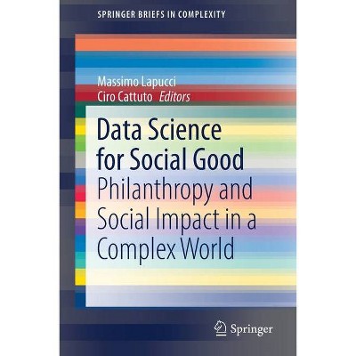 Data Science for Social Good - (Springerbriefs in Complexity) by  Massimo Lapucci & Ciro Cattuto (Paperback)