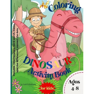 Coloring Dinosaur Activity Book for Kids Ages 4-8 - Large Print by  Carol Childson (Paperback)