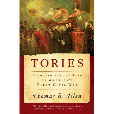 Tories - by  Thomas B Allen (Paperback)