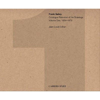 Frank Gehry: Catalogue Raisonné of the Drawings Volume One, 1954-1978 - by  Jean-Louis Cohen (Hardcover)