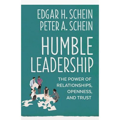 Humble Leadership - by  Edgar H Schein & Peter A Schein (Paperback)