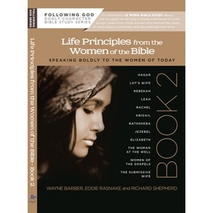 Learning Life Principles from the Women of the Bible - (Following God Character) by  Wayne Barber & Eddie Rasnake & Richard Shepherd (Paperback) - 1 of 1