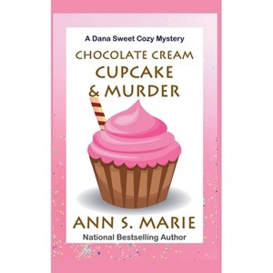 Chocolate Cream Cupcake & Murder - (A Dana Sweet Cozy Mystery) by  Ann S Marie (Paperback) - 1 of 1