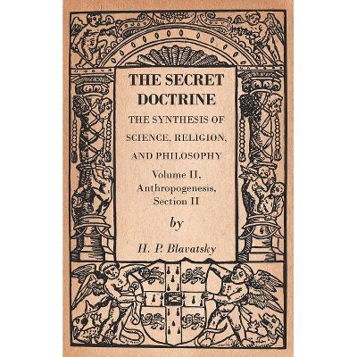 The Secret Doctrine - The Synthesis of Science, Religion, and Philosophy - Volume II, Anthropogenesis, Section II - by  H P Blavatsky (Paperback)