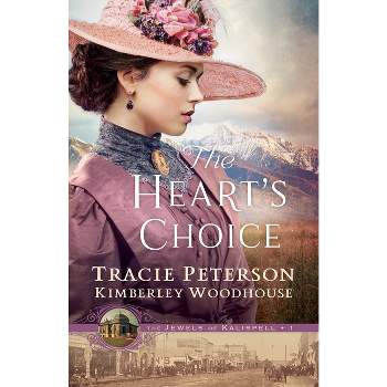 The Heart's Choice - (The Jewels of Kalispell) by Tracie Peterson & Kimberley Woodhouse