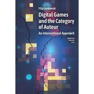 Digital Games and the Category of Auteur - by  Filip Jankowski (Paperback) - 1 of 1