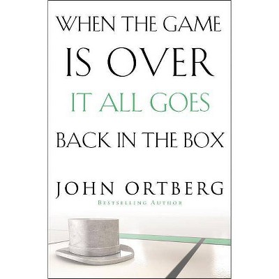  When the Game Is Over, It All Goes Back in the Box - by  John Ortberg (Paperback) 