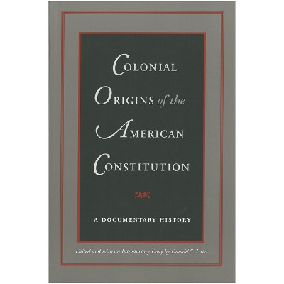 Colonial Origins of the American Constitution - by  Donald S Lutz (Paperback)