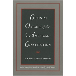 Colonial Origins of the American Constitution - by  Donald S Lutz (Paperback) - 1 of 1