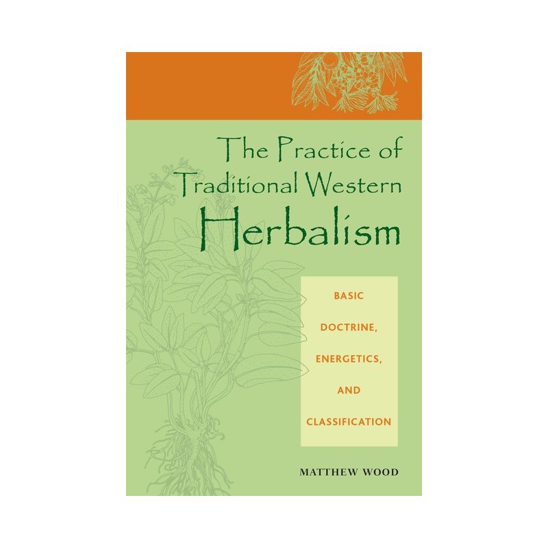 The Practice of Traditional Western Herbalism - by  Matthew Wood (Paperback), 1 of 2