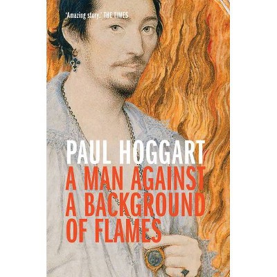 A Man Against a Background of Flames - 2nd Edition by  Paul Hoggart (Paperback)