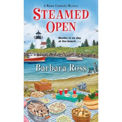 Steamed Open - (Maine Clambake Mystery) by  Barbara Ross (Paperback)