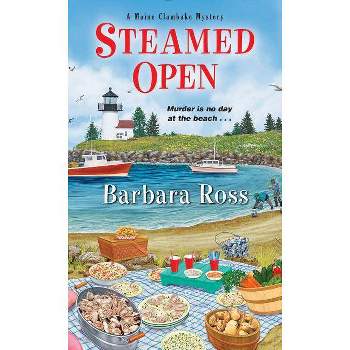 Steamed Open - (Maine Clambake Mystery) by  Barbara Ross (Paperback)