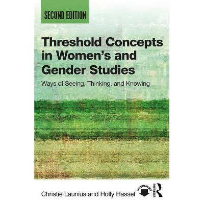 Threshold Concepts in Women's and Gender Studies - 2nd Edition by  Christie Launius & Holly Hassel (Paperback)