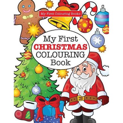 My First CHRISTMAS Colouring Book ( Crazy Colouring For Kids) - by  Elizabeth James (Paperback)