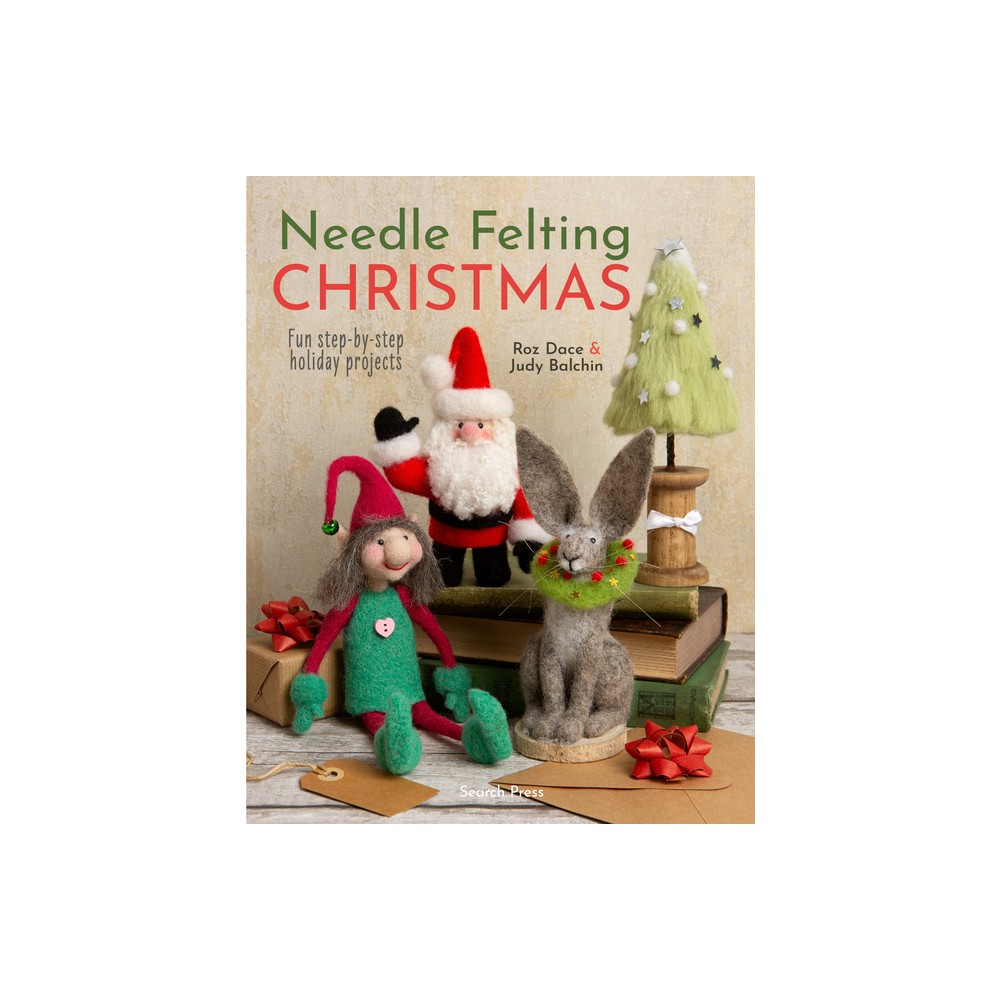 Needle Felting Christmas - by Roz Dace & Judy Balchin (Paperback)