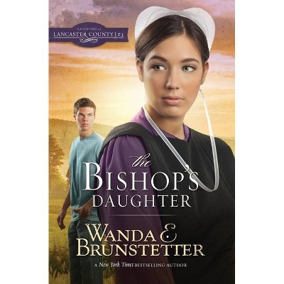 The Bishop's Daughter - (Daughters of Lancaster County) by  Wanda E Brunstetter (Paperback)