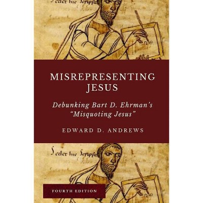 Misrepresenting Jesus - by  Edward D Andrews (Paperback)