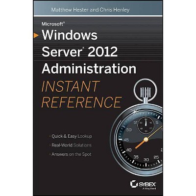 Microsoft Windows Server 2012 Administration Instant Reference - by  Chris Henley & Matthew Hester (Paperback)