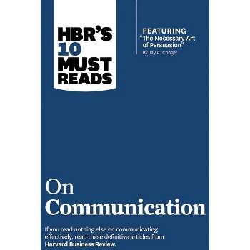 Hbr's 10 Must Reads on Communication (with Featured Article the Necessary Art of Persuasion, by Jay A. Conger) - (HBR's 10 Must Reads) (Hardcover)