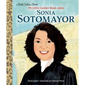 Mi Little Golden Book Sobre Sonia Sotomayor (My Little Golden Book about Sonia Sotomayor Spanish Edition) - by  Silvia López (Hardcover) - 1 of 1