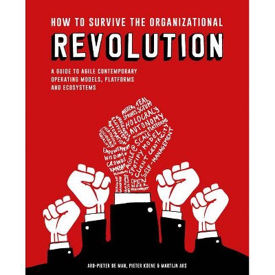 How to Survive the Organizational Revolution - by  Pieter Koene & Martijn Ars & Ard-Pieter de Man (Paperback)