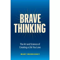 Brave Thinking - by  Mary Morrissey (Hardcover)