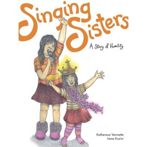 Singing Sisters - (Seven Teachings Stories) by  Katherena Vermette (Paperback) - 1 of 1