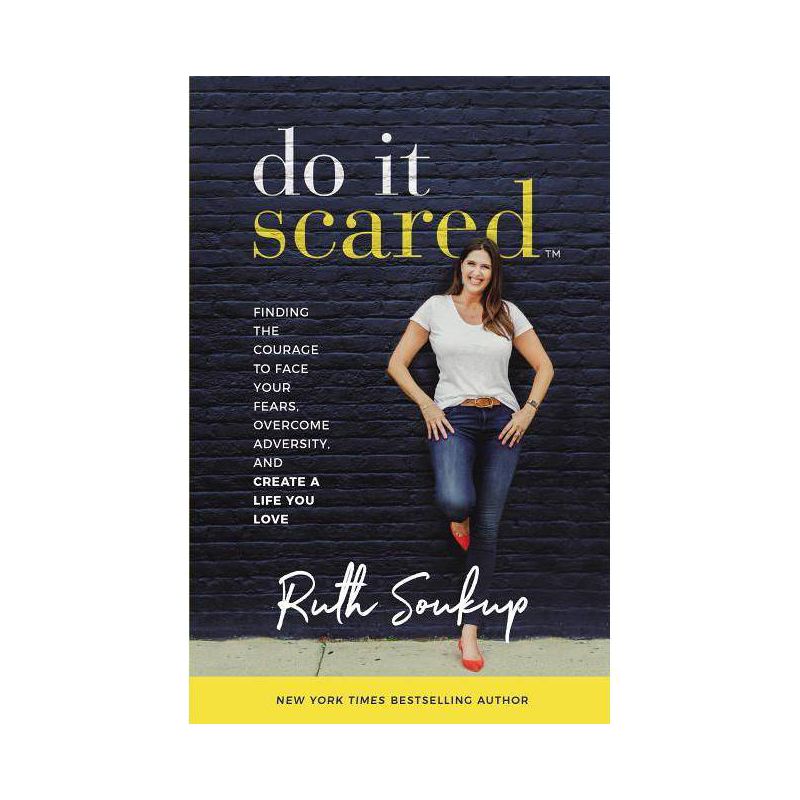 Do It Scared : Finding the Courage to Face Your Fears, Overcome Adversity, and Create a Life You Love - by Ruth Soukup (Hardcover), 1 of 2