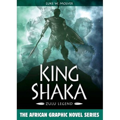 King Shaka - (African Graphic Novel) by  Luke W Molver (Hardcover)